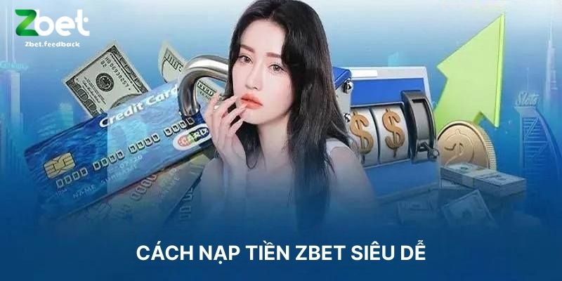 Cách Nạp Tiền ZBET Siêu Dễ