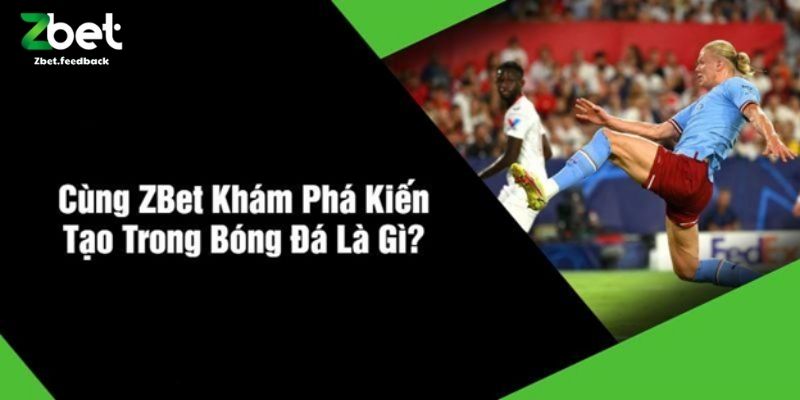 Cùng ZBET Khám Phá Kiến Tạo Trong Bóng Đá Là Gì
