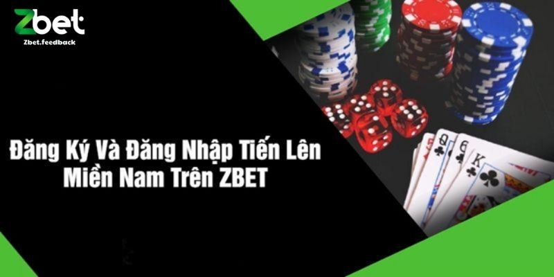 Đăng Ký Và Đăng Nhập Tiến Lên Miền Nam Trên ZBET