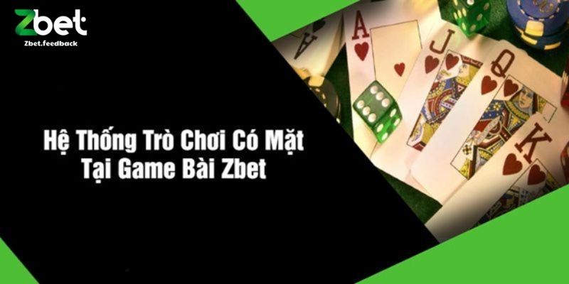 Hệ Thống Trò Chơi Có Mặt Tại Game Bài ZBET