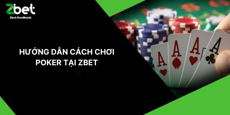 Hướng Dẫn Cách Chơi Poker Tại ZBET