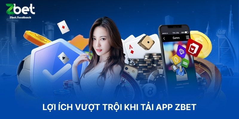 Lợi Ích Vượt Trội Khi Tải App ZBET