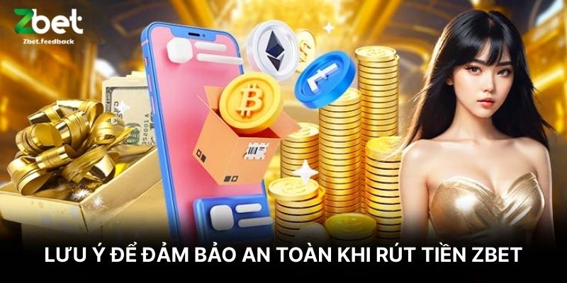 Lưu Ý Để Đảm Bảo An Toàn Khi Rút Tiền ZBET