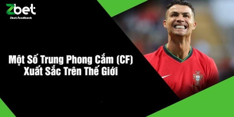 Một Số Trung Phong Cắm (CF) Xuất Sắc Trên Thế Giới