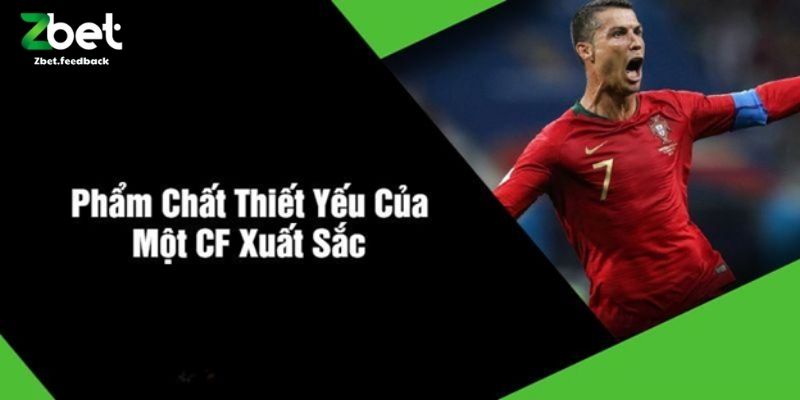 Phẩm Chất Thiết Yếu Của Một CF Xuất Sắc