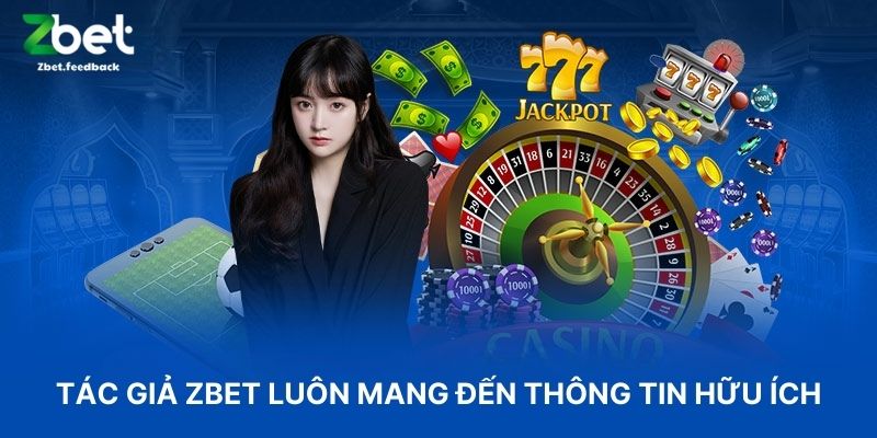 Tác Giả ZBET Luôn Mang Đến Thông Tin Hữu Ích