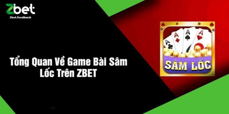 Tổng Quan Về Game Bài Sâm Lốc Trên ZBET