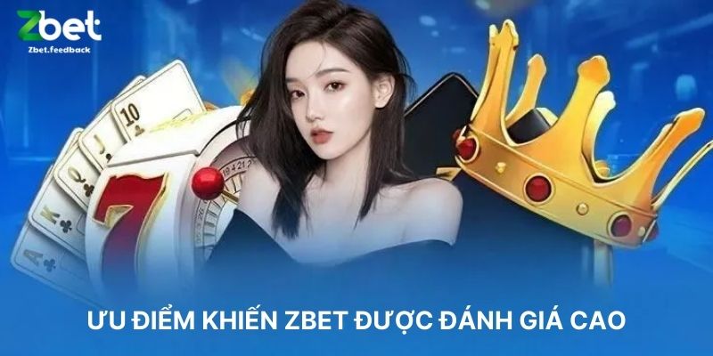Ưu Điểm Khiến ZBET Được Đánh Giá Cao