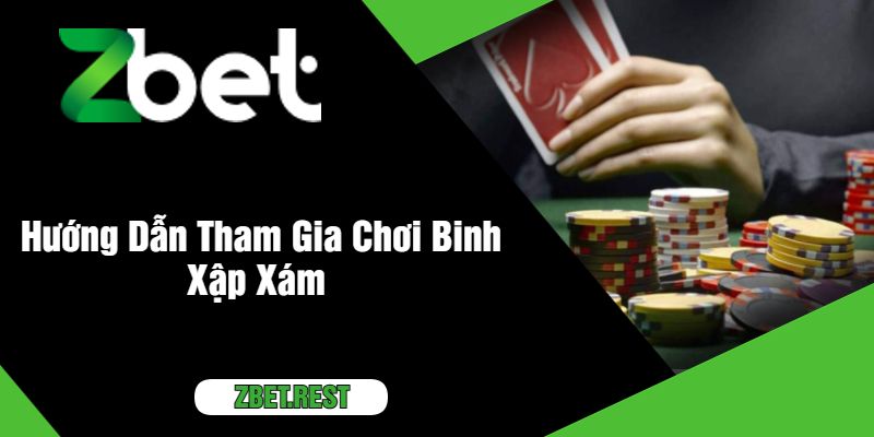 Hướng Dẫn Tham Gia Chơi Binh Xập Xám