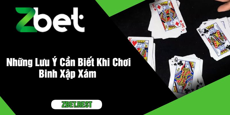 Những Lưu Ý Cần Biết Khi Chơi Binh Xập Xám