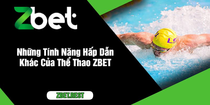 Những Tính Năng Hấp Dẫn Khác Của Thể Thao ZBET