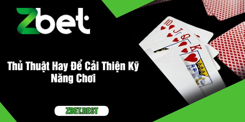 Thủ Thuật Hay Để Cải Thiện Kỹ Năng Chơi