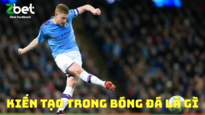 kien-tao-trong-bong-da-la-gi